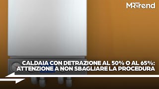 Sostituzione caldaia con detrazione al 50 o 65 attenzione a non sbagliare la procedura [upl. by Mahala]