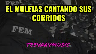 EL MULETAS CANTANDO SUS PROPIOS CORRIDOS [upl. by Cornela244]