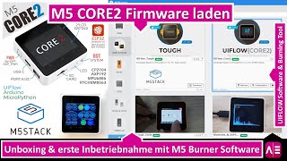 M5Stack CORE2 Unboxing erste Inbetriebnahme mit M5 Burning Software amp UIFLOW [upl. by Noizneb]