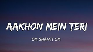 Lyrics Aankhon Mein Teri Ajab Si  Om Shanti Om [upl. by Emmerich535]