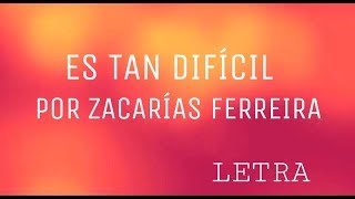 Zacarias Ferreira  Es Tan Difícil [upl. by Leunammi67]