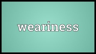 Weariness Meaning [upl. by Ellesig695]