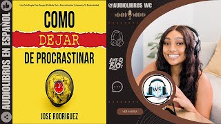 CÓMO DEJAR DE PROCRASTINAR AUDIOLIBRO RESUMEN  JOSE RODRIGUEZ [upl. by Adniroc279]