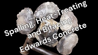 Spalling HeatTreating and Bifacing Edwards Concrete [upl. by Uticas813]