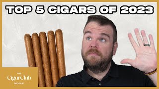 Top 5 Cigars Released in 2023 👀  The CigarClub Podcast Ep 118 [upl. by Oirobil963]