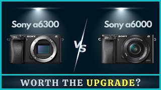 Sony a6300 vs a6000 Comparison  Best Sony Camera for Vlogging [upl. by Beall864]