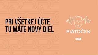 Pri všetkej úcte tu máte nový diel podcast Piatoček [upl. by Llenyt]