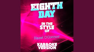 Eighth Day In the Style of Hazel Oconnor Karaoke Version [upl. by Anidualc820]