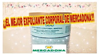 MERCADONA¿EL MEJOR EXFOLIANTE CORPORAL [upl. by Eamanna136]