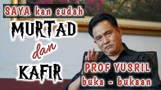 YUSRIL  saya kan sudah MURTAD dan KAFIR Prof YUSRIL bukabukaan [upl. by Chrisse541]