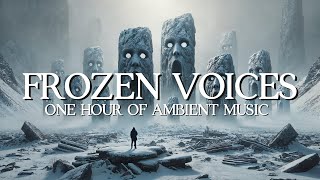 Frozen Voices  1 HOUR OF AMBIENT SOUND [upl. by Anivla]