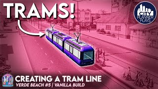 Creating a Tram Line in Cities Skylines Verde Beach 5 [upl. by Osi411]