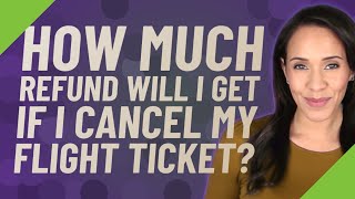 How much refund will I get if I cancel my flight ticket [upl. by Connelly]