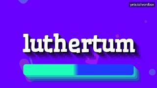 HOW TO SAY LUTHERTUM luthertum [upl. by Valery960]