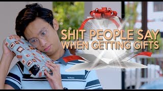 Shit People Say When Getting Gifts [upl. by Aan]