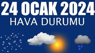 24 Ocak 2024 Hava Durumu Tüm İllerin Hava Durumu [upl. by Missi]