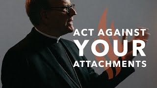 Act Against Your Attachments  Bishop Barrons Sunday Sermon [upl. by Pappano]