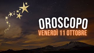 Oroscopo e classifica di Venerdì 11 Ottobre [upl. by Nedrah]