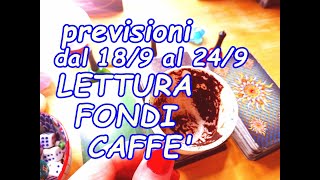 ❤️☕Dal 18 al 24 Settembre LETTURA FONDI DI CAFFE PREVISIONI BELLISSIME e numeri fortunati [upl. by Rumilly841]