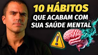 Evite esses 10 hábitos comuns que ACABAM com sua SAÚDE MENTAL [upl. by Anerom]