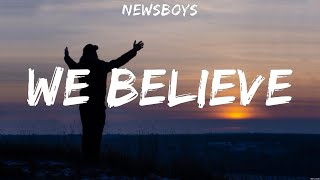 Newsboys  We Believe Lyrics Hillsong Worship Newsboys [upl. by Ttereve]