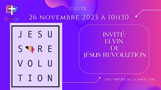 Culte du dimanche 26 novembre 2023 Invité  Elvin de Jésus Révolution [upl. by Eladnor]