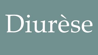 How to Pronounce Diurèse Diuresis Correctly in French [upl. by Llertnom]