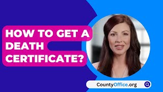 How To Get A Death Certificate  CountyOfficeorg [upl. by Bledsoe854]