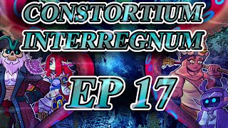 Consortium Interregnum EP17 [upl. by Nihs734]