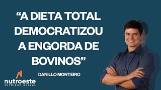 A Dieta Total Democratizou a Engorda de Bovinos  Danillo Monteiro Nutroeste [upl. by Nedaj]