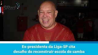 Expresidente da LigaSP Robson de Oliveira cita desafio de reconstruir escola de samba [upl. by Dolhenty]