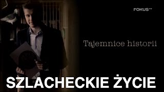 Tajemnice historii  Szlacheckie życie 7 cały odcinek [upl. by Mich]