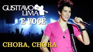 Gusttavo Lima  Chora Chora  DVD Gusttavo Lima e Você Clipe Oficial [upl. by Vezza]