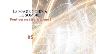 LA MAGIE NOIRE amp LE SOMBRE 5  peuton en être victime [upl. by Deevan85]