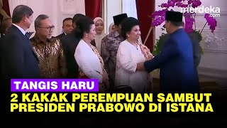 Pecah Tangis Dua Kakak Perempuan Tepuk Dada Prabowo Sambut di Istana Kepresidenan [upl. by Nedrud]