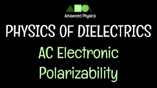 Physics of Dielectrics AC Electronic Polarizability [upl. by Ecirtnahc]