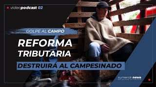 ¡REFORMA TRIBUTARIA destruirá el Campo Colombiano [upl. by Adnuhsal]