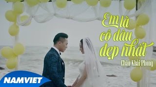 Em Là Cô Dâu Đẹp Nhất  Châu Khải Phong MV 4K Official [upl. by Katrina917]