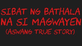 SIBAT NG BATHALA NA SI MAGWAYEN Aswang True Story [upl. by Jannelle]