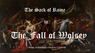 The Sack of Rome to the Fall of Wolsey  Henry VIII the Reign [upl. by Ariel]