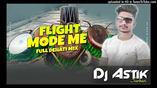 Bhojpuri Dj Song  Flight Mode Me Full Dehati amp Hard Bass Mix Dj Astik Sarbari [upl. by Anauqcaj]