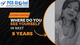 WHERE DO YOU SEE YOURSELF IN NEXT 5 YEARS MOST ASKED QUESTION IN INTERVIEWS PCS GLOBAL [upl. by Kissee]