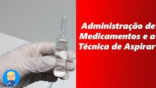 Administração de medicamentos e a Técnica de Aspirar [upl. by Nelra521]