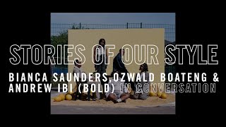 Stories of Our Style Andrew Ibi Oswald Boateng and Bianca Saunders in conversation [upl. by Odraleba]