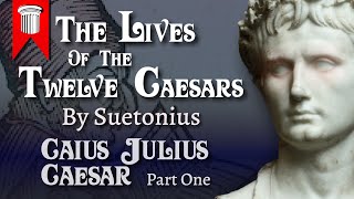 The Lives of the Twelve Caesars  Caius Julius Caesar  Part One [upl. by Vadnee]