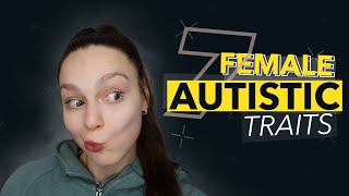 7 Overlooked Female Autistic Traits [upl. by Narik]