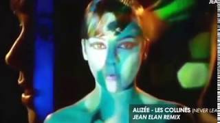 Alizee  Les Collines Never Leave You Ализе Jean Elan Remix [upl. by Romano]