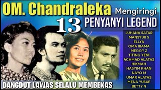 OM CHANDRALEKA Mengiringi 13 Penyanyi Legend Juhana Satar Rhoma Mansyur S Meggy Z Ellyadll [upl. by Chesnut818]