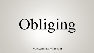 How To Say Obliging [upl. by Annayrb]