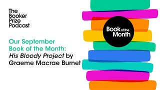 September Book of the Month His Bloody Project by Graeme Macrae Burnet  The Booker Prize Podcast [upl. by Ninnetta119]